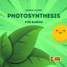 Photosynthesis for Babies: How Plants Make Food!