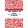 Sexual Citizenship and Disability: Understanding Sexual Support in Policy, Practice and Theory