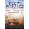 Waltzing With Tumbleweeds: A Collection of Western Short Stories