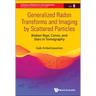 Generalized Radon Transforms & Imaging by Scatter Particles