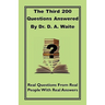 The Third 200 Questions Answered By Dr. D. A. Waite