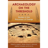 Archaeology on the Threshold: Studies in the Processes of Change