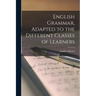 English Grammar, Adapted to the Different Classes of Learners