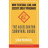 The Accelerator Survival Guide: How to lead, design and execute great programs