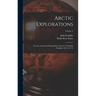Arctic Explorations: The Second Grinnell Expedition in Search of Sir John Franklin, 1853, '54, '55; Volume 2