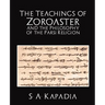 The Teachings of Zoroaster and the Philosophy of the Parsi Religion