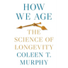 How We Age: The Science of Longevity