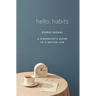 Hello, Habits: A Minimalist's Guide to a Better Life