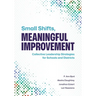 Small Shifts, Meaningful Improvement: Collective Leadership Strategies for Schools and Districts