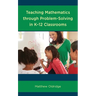 Teaching Mathematics Through Problem-Solving in K-12 Classrooms
