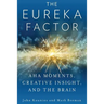 The Eureka Factor: Aha Moments, Creative Insight, and the Brain