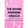 The Divine Feminine Oracle: A Guide to Goddess Empowerment and Intuition