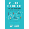 We Should Get Together: The Secret to Cultivating Better Friendships