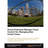 Oracle Enterprise Manager Cloud Control 12c: Managing Data Center Chaos