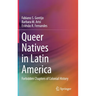 Queer Natives in Latin America: Forbidden Chapters of Colonial History