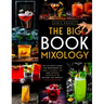 The Big Book of MIXOLOGY: The Ultimate Guide for Beginners to Craft Classic, Tiki and Smoked Cocktails to Become The Perfect Home Bartender