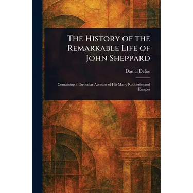 The History of the Remarkable Life of John Sheppard