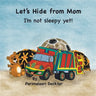 Let's Hide from Mom: I'm Not Sleepy Yet!