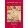 The Mongols' Middle East: Continuity and Transformation in Ilkhanid Iran