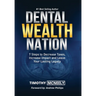 Dental Wealth Nation: 7 Steps to Decrees Taxes, Increase Impact, and Leave Your Lasting Legacy