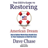 CEO's Guide to Restoring the American Dream: How to Deliver World Class Healthcare to Your Employees at Half the Cost