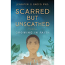 Scarred But Unscathed: Growing in Faith