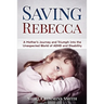 Saving Rebecca: A Mother's Journey and Triumph into the Unexpected World of ADHD and Disability