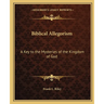 Biblical Allegorism: A Key to the Mysteries of the Kingdom of God