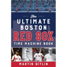 The Ultimate Boston Red Sox Time Machine Book