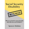 Social Security Disability Revealed: Why it's so hard to access benefits and what you can do about it