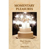 Momentary Pleasures: Short Stories (2014-22)
