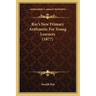 Ray's New Primary Arithmetic For Young Learners (1877)