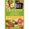 Crockpot Cookbook for Two: Quick And Super Easy Slow Cooker Recipes For Everyday Meals From Breakfast To Dessert To Live A Healthy Life