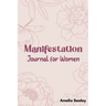 Manifestation Book for Women: Self Care Book, Manifestation Journal, Be The Master Of Your Life
