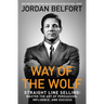 Way of the Wolf: Straight Line Selling: Master the Art of Persuasion, Influence, and Success