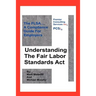 Understanding The Fair Labor Standards Act: The FLSA... A Compliance Guide for Employers
