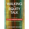 Walking the Equity Talk: A Guide for Culturally Courageous Leadership in School Communities