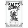 Sales Moonshine: For Professionals with a Thirst for Success