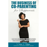 The Business of Co-Parenting for Stepparents: How to Responsibly Invest in Your Blended Family & Build Harmony