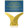 Top 5 Keys To A Rich Life & Business Wealth Handbook: A Toolbox For CEO's, Managers & Entrepreneurs For Ultimate Achievement