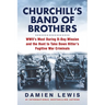 Churchill's Band of Brothers: Wwii's Most Daring D-Day Mission and the Hunt to Take Down Hitler's Fugitive War Criminals
