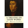 A Treatise on Good Works
