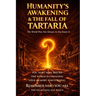 Humanity's Awakening & The Fall of Tartaria: A Codex of Memory, Resonance, and the Fall of a Forgotten World