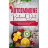 Autoimmune Protocol Diet: The Complete Guide to the Protocol to Improving Your Health With the Autoimmune Diet