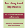 Everything Secret Degenerates: The FBI's Use of Murderers as Informants