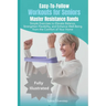 Easy-To-Follow Workouts for Seniors-Master Resistance Band Exercises: Elevate Balance, Strengthen Flexibility, and Enhance Well-Being from the Comfort
