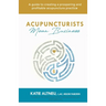 Acupuncturists Mean Business: A guide to creating a profitable and prospering acupuncture practice