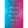 When Harry Became Sally: Responding to the Transgender Moment