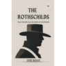 The Rothschilds The Financial Rulers Of Nations