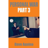 Personal War Part 3